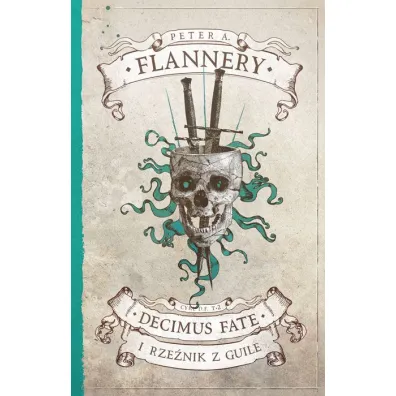 Decimus Fate i Rze�nik z Guile. Decimus Fate. Tom 2 - Peter A. Flannery