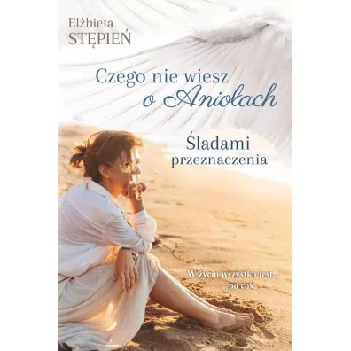 �ladami przeznaczenia. Czego nie wiesz o anio�ach. Tom 1 - El�bieta  St�pie�
