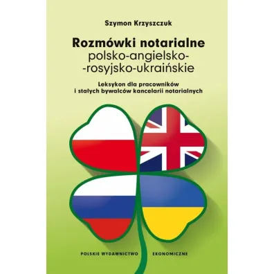 Rozm�wki notarialne polsko-angielsko-rosyjsko-ukrai�skie. Leksykon dla pracownik�w i sta�ych bywalc�w kancelarii notarialnych - Szymon  Krzyszczuk