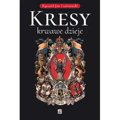 Kresy krwawe dzieje - Ryszard Jan Czarnowski