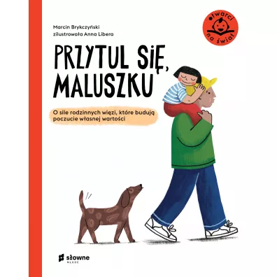 Przytul si, maluszku. O sile rodzinnych wizi, ktre buduj poczucie wasnej wartoci - Marcin Brykczyski