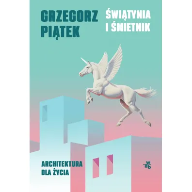 �wi�tynia i �mietnik. Architektura dla �ycia - Grzegorz Pi�tek