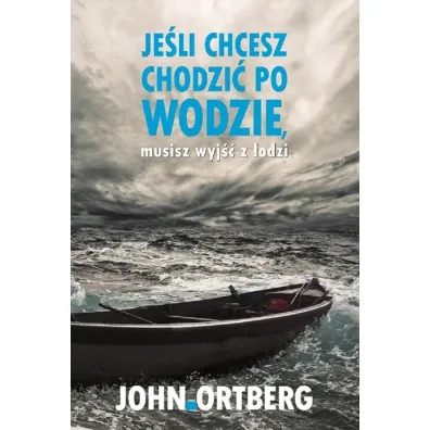 Je�li chcesz chodzi� po wodzie musisz wyj�� z �odzi - John Ortberg