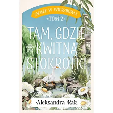 Tam gdzie kwitn� stokrotki. Zacisze w Wierzb�wce. Tom 2 - Aleksandra  Rak