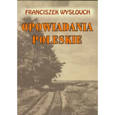 Opowiadania poleskie - Franciszek Wys�ouch