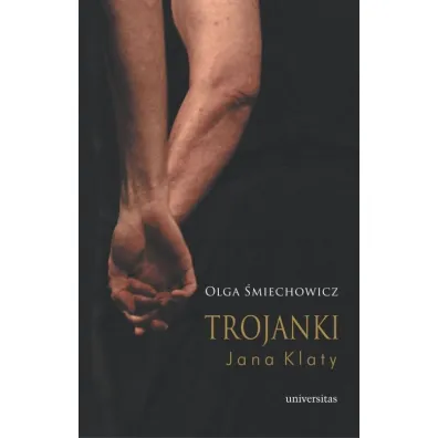 Trojanki Jana Klaty - Olga �miechowicz
