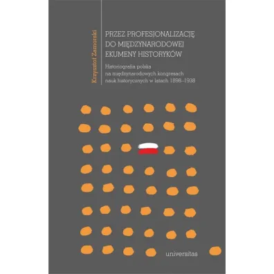 Przez profesjonalizacj� do mi�dzynarodowej ekumeny historyk�w - Krzysztof Zamorski