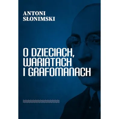 O dzieciach, wariatach i grafomanach - Antoni S�onimski