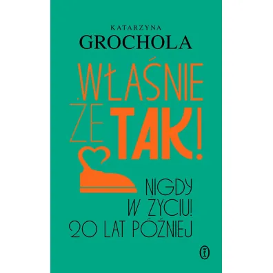 W�a�nie �e tak! Nigdy w �yciu! 20 lat p�niej - Katarzyna Grochola
