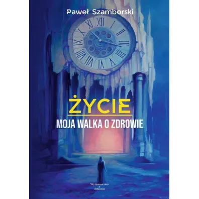 �ycie. Moja walka o zdrowie - Pawe�  Szamborski