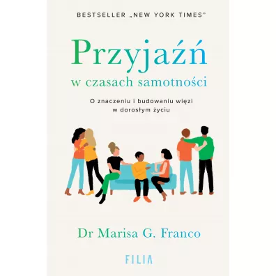 Przyja w czasach samotnoci. O znaczeniu i budowaniu wizi w dorosym yciu - Marisa G. Franco