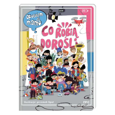 Opowiem ci, mamo, co robi doroli