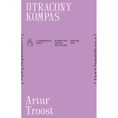 Utracony kompas [o europejskiej lewicy] - Artur  Troost