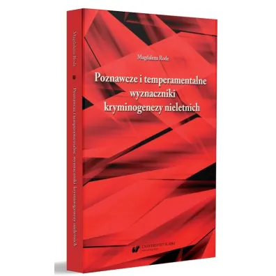 Poznawcze i temperamentalne wyznaczniki kryminogenezy nieletnich - Magdalena Rode