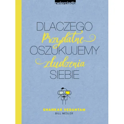 Dlaczego oszukujemy siebie. Przydatne z�udzenia - Bill  Mesler, Shankar Vedantam