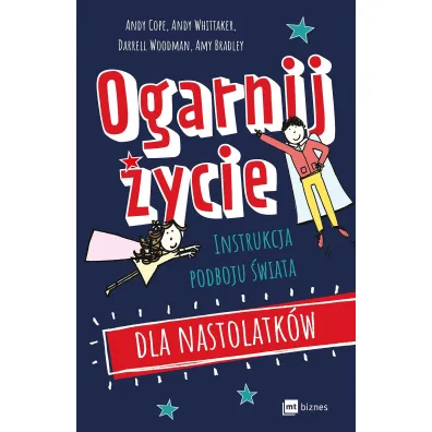 Ogarnij �ycie. Instrukcja podboju �wiata dla nastolatk�w
