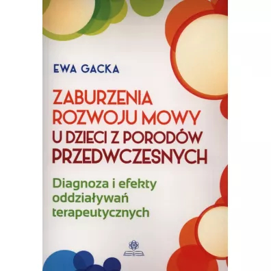 Zaburzenia rozwoju mowy u dzieci z porod�w przedwczesnych - Ewa Gacka