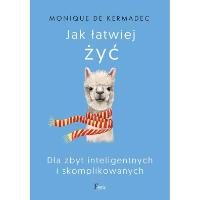 Jak �atwiej �y�. Dla zbyt inteligentnych i skomplikowanych - de Kermadec Monique