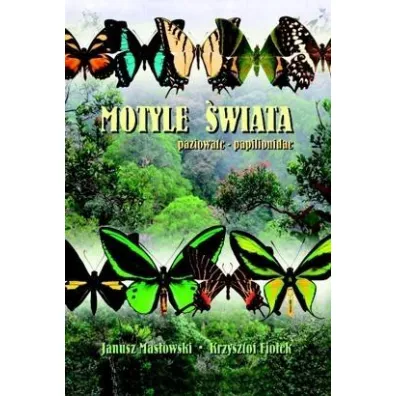 Motyle wiata. Paziowate - Papilionidae - Krzysztof Fioek, Janusz Masowski