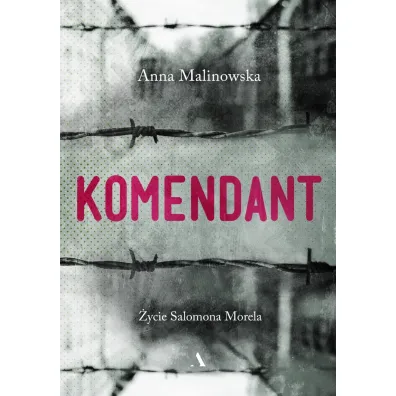 Komendant. �ycie Salomona Morela - Anna Malinowska
