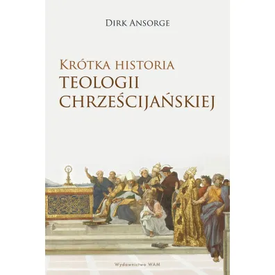 Kr�tka historia teologii chrze�cija�skiej - Dirk  Ansorge