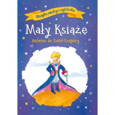 Klasyka m�odego czytelnika. Ma�y Ksi��� - Antoine de Saint Exupery