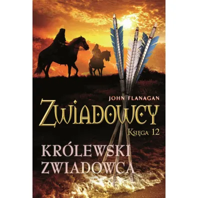 Kr�lewski zwiadowca. Cykl Zwiadowcy. Ksi�ga 12 - John Flanagan