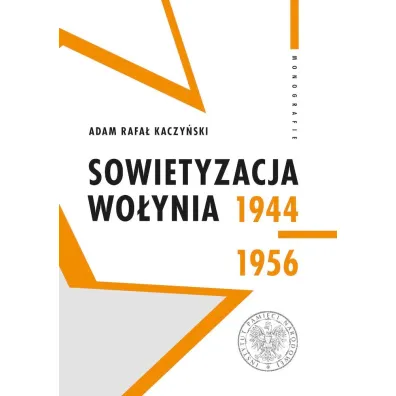 Sowietyzacja Wo�ynia 1944-1956 - Adam Rafa� Kaczy�ski