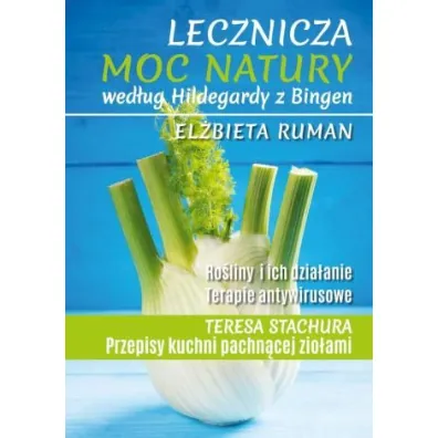 Lecznicza moc natury wed�ug Hildegardy z Bingen - El�bieta Ruman