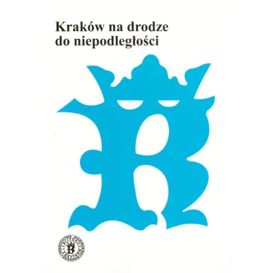 Krak�w na drodze do niepodleg�o�ci