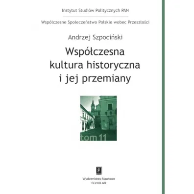 Wsp�czesna kultura historyczna i jej przemiany - Andrzej Szpoci�ski