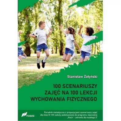 100 scenariuszy zaj�� na 100 lekcji wychowania fizycznego - Stanis�aw �o�y�ski