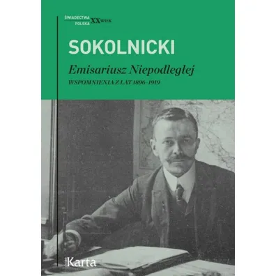Emisariusz Niepodleg�ej. Wspomnienia z lat 1896-1919 - Micha� Sokolnicki