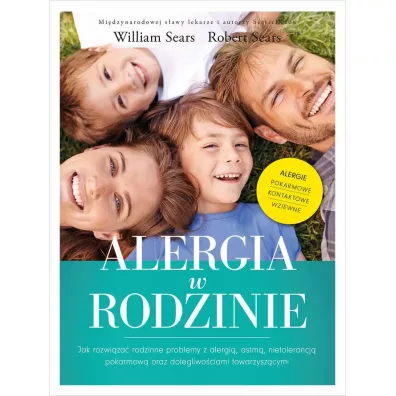 Alergia w rodzinie. Jak rozwi�za� rodzinne problemy z alergi�, astm�, nietolerancj� pokarmow� oraz dolegliwo�ciami towarzysz�cymi - Robert Sears, William Sears