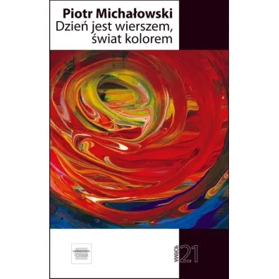 Dzie� jest wierszem �wiat kolorem - Piotr Micha�owski