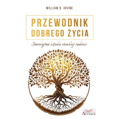 Przewodnik dobrego �ycia. Staro�ytna sztuka stoickiej rado�ci - Irvine B. William
