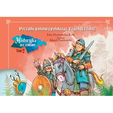 Pocz�tki pa�stwa polskiego. Historyjka bez cenzury. Tom 2 - Ewa Piotrowska-Rola