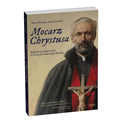 Mocarz Chrystusa. Rekolekcje zawierzenia ze �wi�tym Andrzejem Bobol�