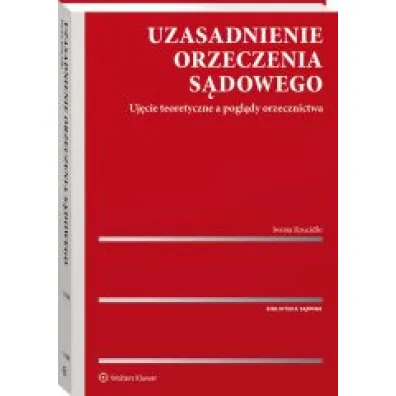 Uzasadnienie orzeczenia s�dowego. Uj�cie teoretyczne a pogl�dy orzecznictwa