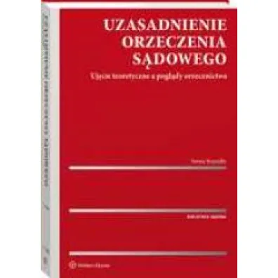 Uzasadnienie orzeczenia s�dowego. Uj�cie teoretyczne a pogl�dy orzecznictwa