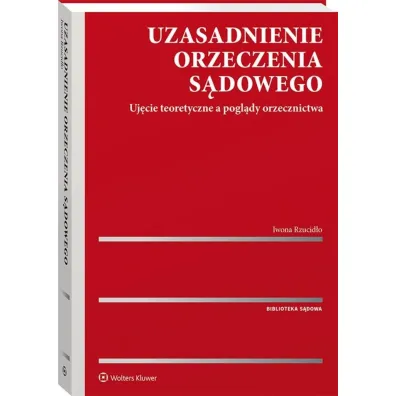 Uzasadnienie orzeczenia s�dowego. Uj�cie teoretyczne a pogl�dy orzecznictwa