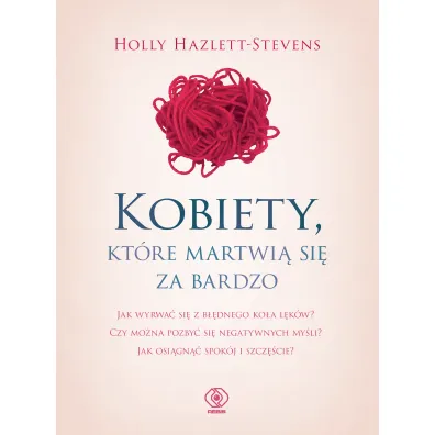 Kobiety, kt�re martwi� si� za bardzo - Holly Hazlett-Stevens