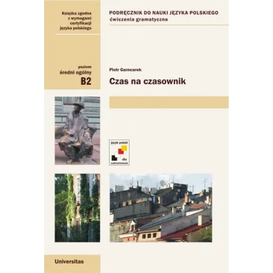 Czas na czasownik. Podr�cznik do nauki j�zyka polskiego. �wiczenia gramatyczne. Poziom �redni og�lny B2 - Piotr Garncarek