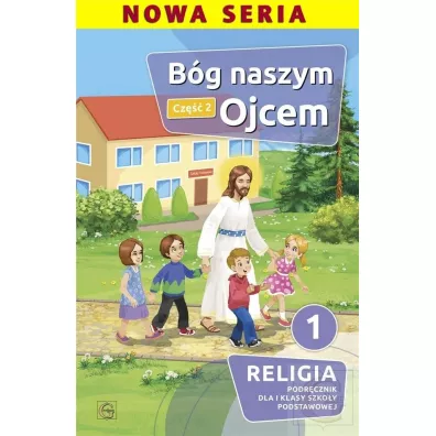 B�g naszym Ojcem. Cz�� 2. Podr�cznik dla I klasy szko�y podstawowej - Piotr  Goliszka