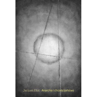 Anarchia i chrze�cija�stwo - Jacques Ellul