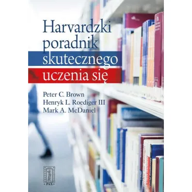 Harvardzki poradnik skutecznego uczenia si� - Mark A McDaniel, Peter C Brown, Henryk L Roediger