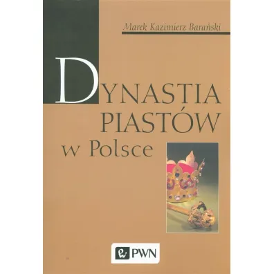 Dynastia Piast�w w Polsce - Marek Kazimierz Bara�ski