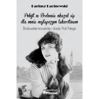 Brdowskie korzenie i �lady Poli Negri - Dariusz Racinowski