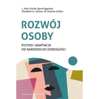 Rozw�j osoby. Ryzyko i adaptacja od narodzin do doros�o�ci - Alan L. Sroufe, Andrew W. Collins, Byron  Egeland, Elizabeth A. Carlson