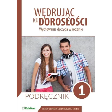 W�druj�c ku doros�o�ci. Wychowanie do �ycia w rodzinie. Podr�cznik dla uczni�w klasy 1 liceum og�lnokszta�c�cego, technikum, szko�y bran�owej I stopnia - Teresa Kr�l, Magdalena Guziak-Nowak
